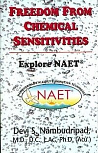 freedom from Chemical Sensitivities: Explore NAET (Nambudripads Allergy Elimination Techniques) (Paperback)