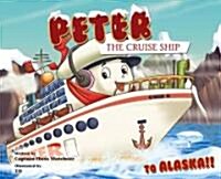 Peter the Cruise Ship, To Alaska!! (Hardcover)