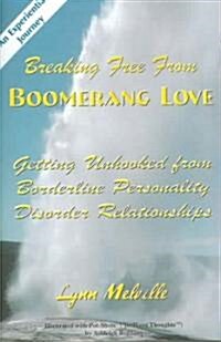 Breaking Free from Boomerang Love: Getting Unhooked from Borderline Personality Disorder Relationships (Paperback)