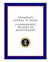 President George W. Bush: A Remarkable Record of Achievement (Paperback)