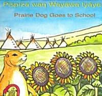 Pispiza WAN Wayawa Iyaye/Prairie Dog Goes to School (Paperback)