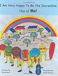 I Am Very Happy to Be the Incredible Hue of Me! (Hardcover, 1st)