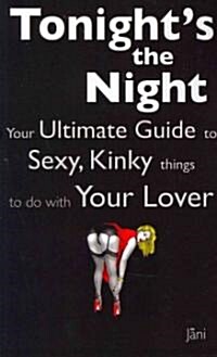 Love Coupons: Tonights the Night ... Your Ultimate Guide to Sexy, Kinky Things to Do with Your Lover (Love Coupon Style) (Paperback)