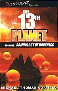 The 13th Planet, Book One: Coming Out of Darkness (Paperback)