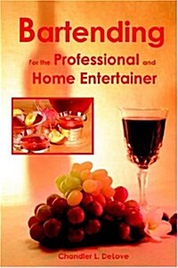 Bartending For The Professional And Home Entertainer (Paperback)