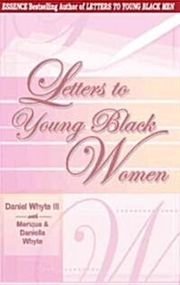 Letters to Young Black Women: Loving, Fatherly Advice and Encouragement for a Difficult Journey (Paperback)
