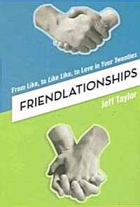 Friendlationships: From Like, to Like Like, to Love in Your Twenties (Paperback)
