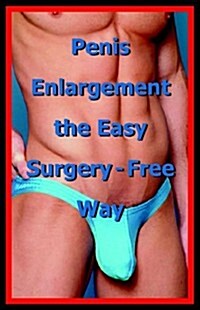 Penis Enlargement the Easy Surgery-Free Way (Paperback)