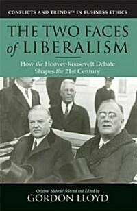 The Two Faces of Liberalism: How the Hoover-Roosevelt Debate Shaped the 21st Century (Hardcover)