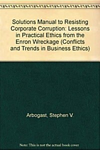 Solutions Manual to Resisting Corporate Corruption (CD-ROM)