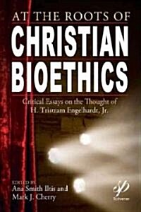 At the Roots of Christian Bioethics (Hardcover)