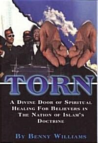 Torn: A Divine Door of Spiritual Healing for Believers in the Nation of Islams Doctrine (Paperback)