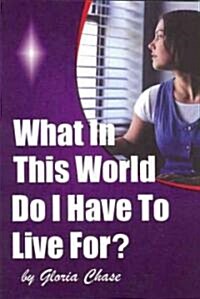 What in This World Do I Have to Live For? (Paperback)
