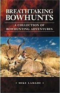 Breathtaking Bowhunts (Paperback)