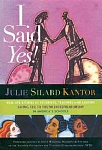 I Said Yes!: Real Life Stories of Students, Teachers and Leaders Saying Yes! to Youth Entrepreneurship in Americas Schools                            (Paperback)