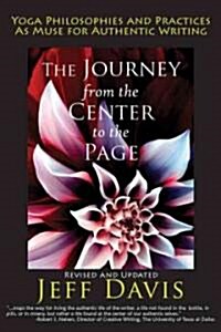 The Journey from the Center to the Page: Yoga Philosophies & Practices as Muse for Authentic Writing (Paperback, Revised)