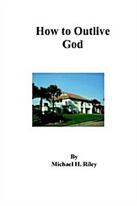 How to Outlive God (Paperback)