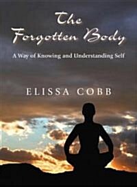 The Forgotten Body: A Way of Knowing and Understanding Self (Paperback)