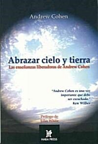 Abrazar cielo y tierra/ Embracing Heaven and Earth (Paperback)