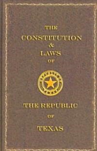 The Constitution and Laws of the Republic of Texas (Hardcover)