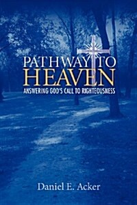 Pathway to Heaven - Answering Gods Call to Righteousness (Paperback)
