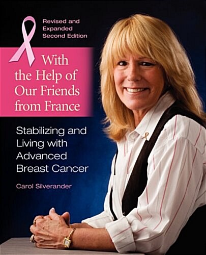 With the Help of Our Friends from France: Stabilizing and Living with Advanced Breast Cancer, 2nd Edition 2007 (Paperback)