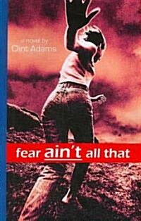 Fear Aint All That (Paperback)