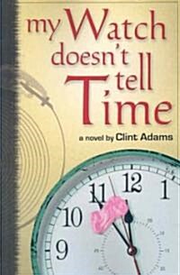 My Watch Doesnt Tell Time (Paperback)