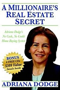 A Millionaires Real Estate Secret: Adriana Dodges No Cash No Credit Home Buying System (Paperback)