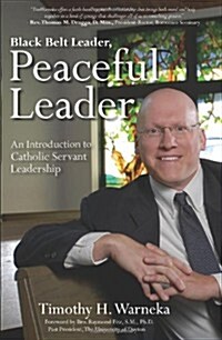 Black Belt Leader, Peaceful Leader: An Introduction to Catholic Servant Leadership (Paperback)