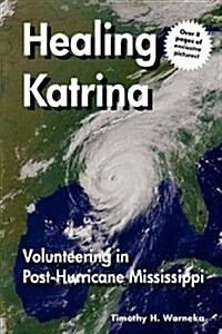 Healing Katrina: Volunteering in Post-Hurricane Mississippi (Hardcover)