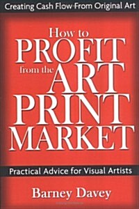How to Profit from the Art Print Market (Paperback)