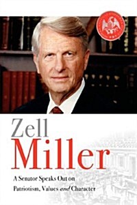 Zell Miller: A Senator Speaks Out on Patriotism, Values, and Character (Hardcover)
