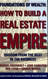 How to Build a Real Estate Empire: Wisdom from the Best in the Business (Hardcover)