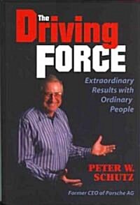 Driving Force: Getting Extraordinary Results with Ordinary People (Hardcover)