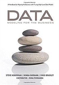 Data Modeling for the Business: A Handbook for Aligning the Business with IT Using High-Level Data Models (Paperback)