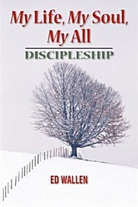 My Life, My Soul, My All: Discipleship (Paperback)