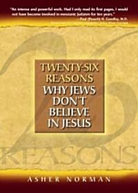 Twenty-Six Reasons Why Jews Dont Believe in Jesus (Paperback)