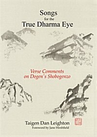 Songs for the True Dharma Eye: Verse Comments on Dogens Shobogenzo (Paperback)