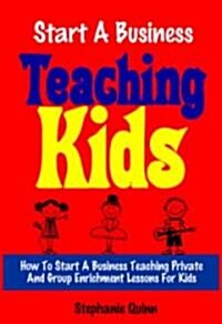 Start a Business Teaching Kids (Paperback)