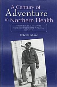 A Century of Adventure in Northern Health (Paperback, 1st)
