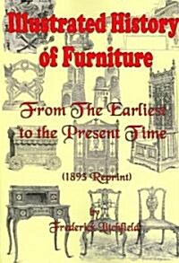 Illustrated History of Furniture: From the Earliest to the Present Time (1893 Reprint) (Paperback)