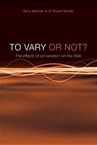 To Vary or Not? the Effects of Ad Variation on the Web (Hardcover)
