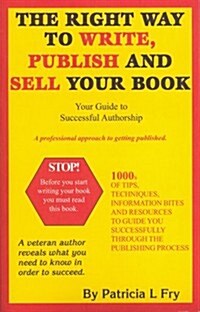 The Right Way to Write, Publish And Sell Your Book (Paperback)