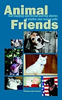 Animal Friends, Tail Wagging And Throat Purring Stories of Shelter And Rescue Pets (Paperback)