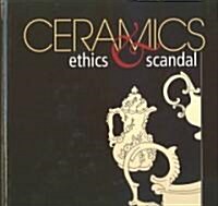 Ceramics Ethics & Scandal (Hardcover)