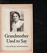 Grandmother Used to Say: A Year of Recipes and Remembrance (Paperback)