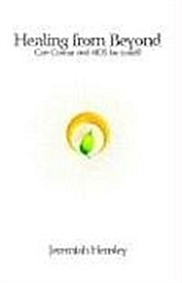 Healing from Beyond: Can Cancer and AIDS Be Cured? (Large Print) (Paperback)