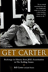 Get Carter: Backstage in History from JFKs Assassination to the Rolling Stones (Hardcover)