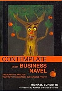 Contemplate Your Business Navel (Paperback)